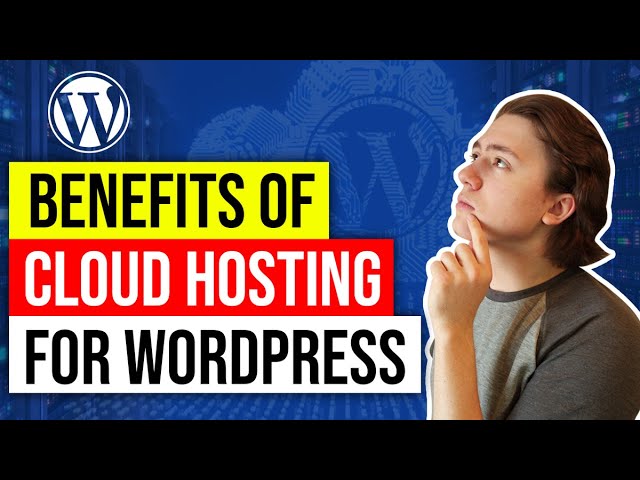 Cloud Hosting for WordPress Benefits vs Other Types of Web Hosting