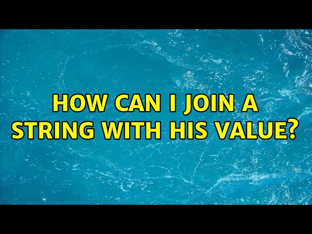 How can I join a string with his value? (2 Solutions!!)