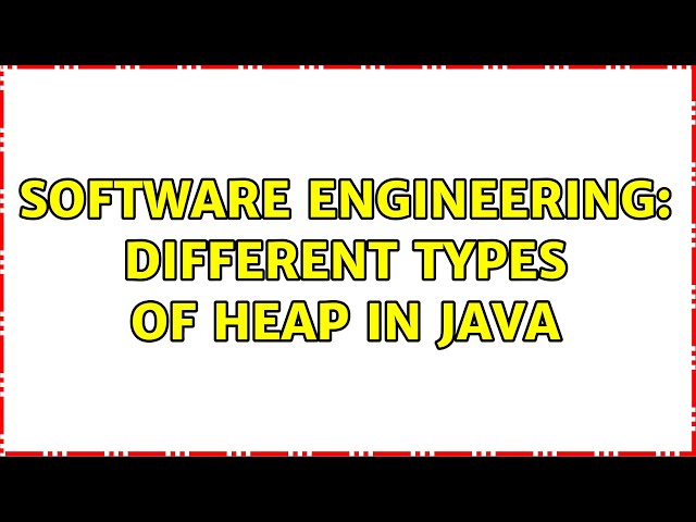 Software Engineering: Different types of heap in java (3 Solutions!!)