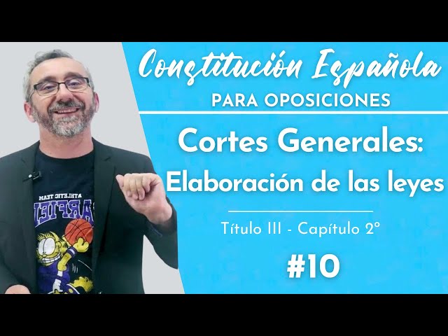 10.- Constitución Española - Título III - Capítulo II - De la elaboración de las leyes