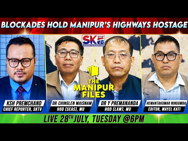 "BLOCKADES HOLD MANIPUR’S HIGHWAYS HOSTAGE" on "THE MANIPUR FILES" [28/07/26]