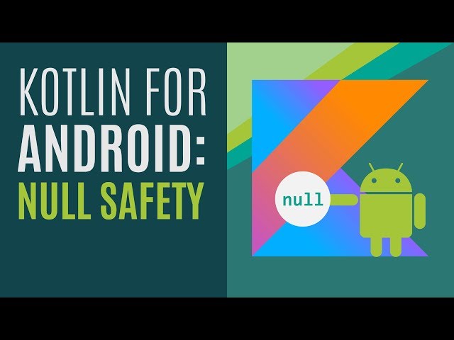 Kotlin for Android Developers #4: Null Safety