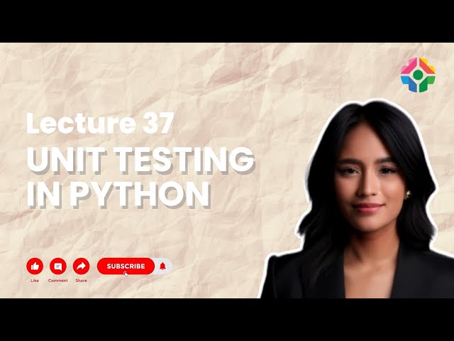 Lecture 37: Unit Testing in Python for Reliable Code