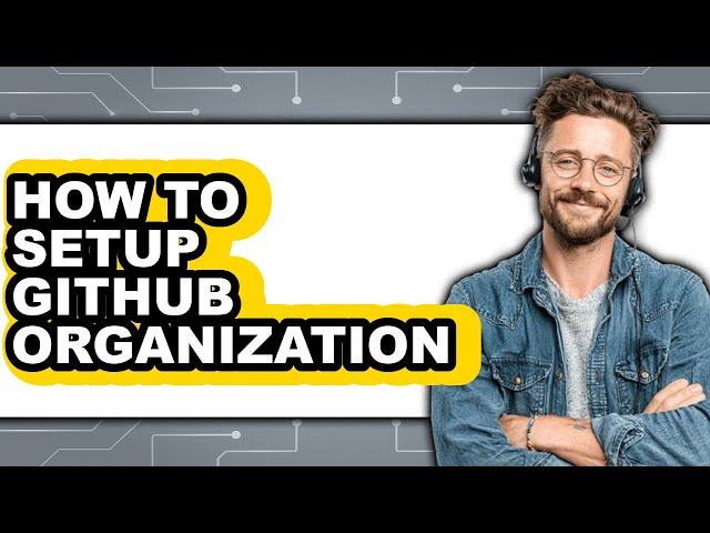 How to Setup Github Organization (full Guide)