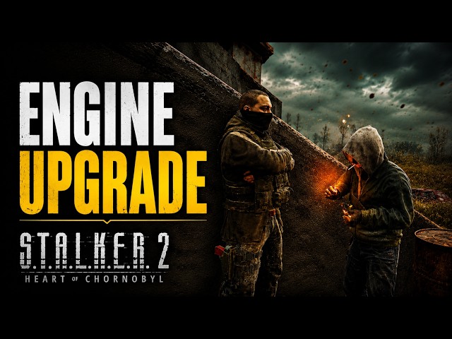 What the Unreal Engine 5.5.4 Upgrade Actually Means for STALKER 2