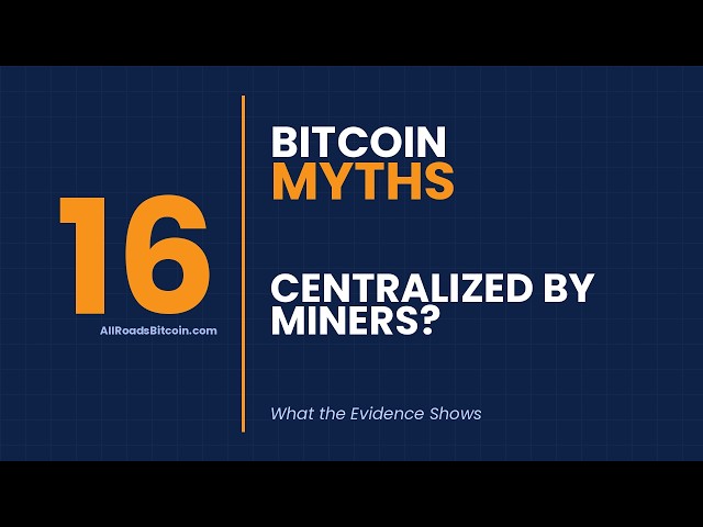 Is Bitcoin Centralized by Miners? | Bitcoin Myths #16
