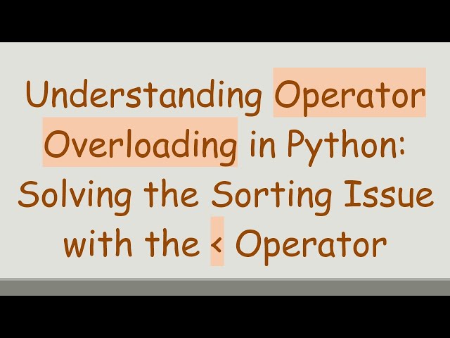 Understanding Operator Overloading in Python: Solving the Sorting Issue with the   Operator