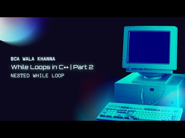 Nested While Loop in C++ | Part 2
