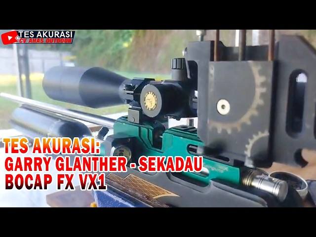 TES AKURASI SENAPAN ANGIN BOCAP FX VX1 PESANAN BOS GERRY GLANTHER, SEKADAU