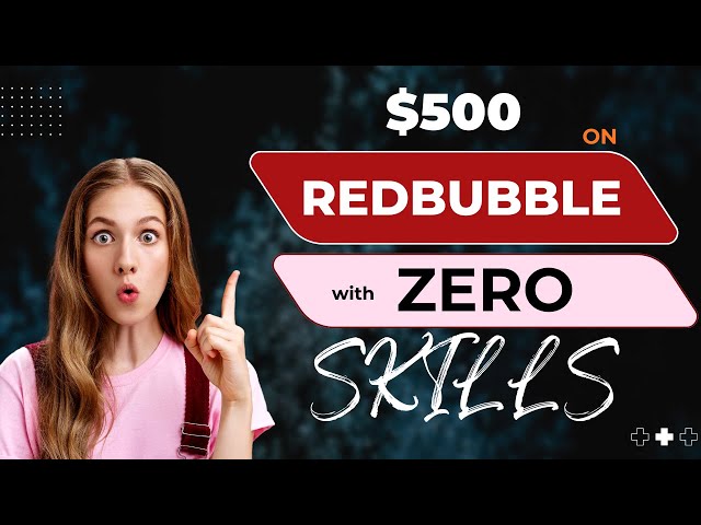 How I Earned $500 on Redbubble (No Skills Needed!)