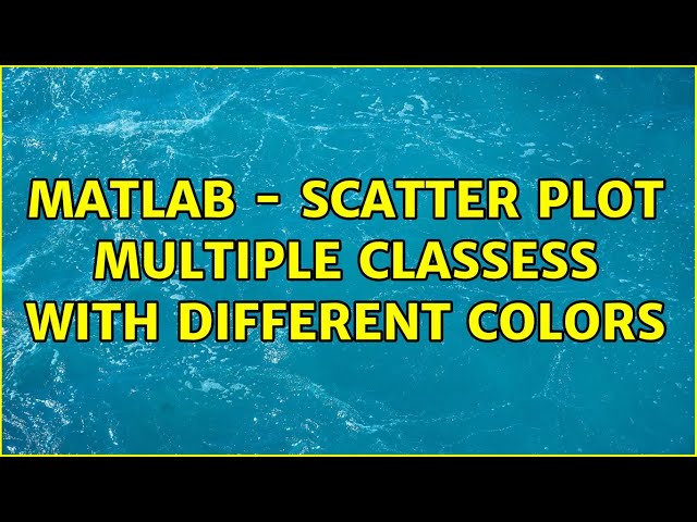 Matlab - Scatter plot multiple classess with different colors (2 Solutions!!)