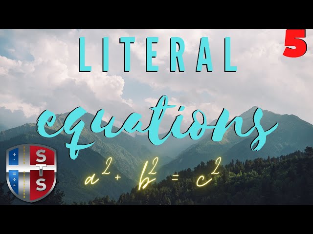 Literal Equations: a^2 + b^2 = c^2
