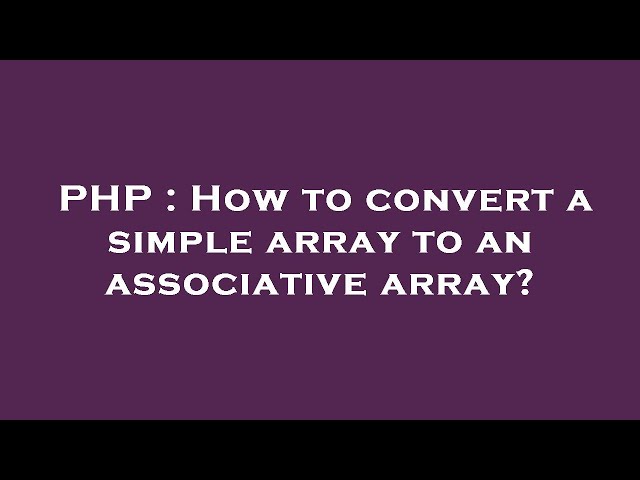 PHP : How to convert a simple array to an associative array?