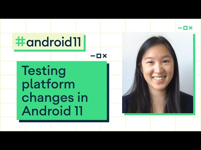 Testing platform changes in Android 11