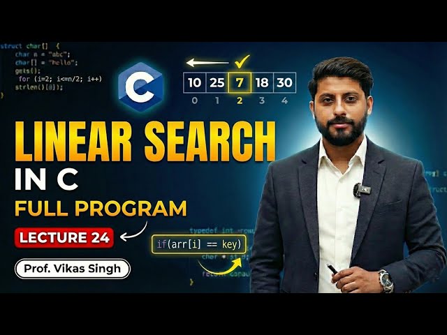 Lecture 24: Linear Search Full Program in C | Vikas Singh
