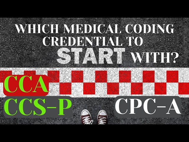 WHICH MEDICAL CODING CREDENTIAL TO START WITH? CCA | CCS-P | CPC-A?