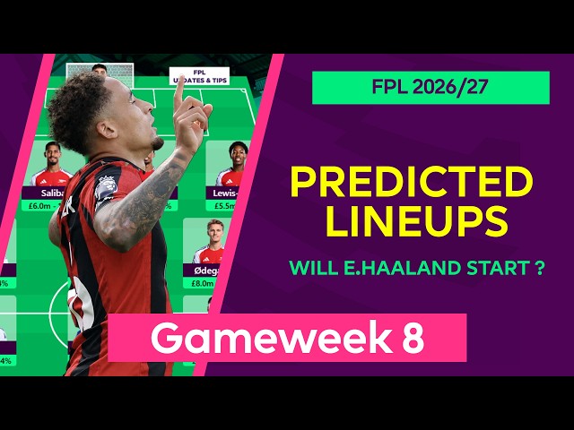 Gameweek 8 : Team by Team Predicted Lineups | Fantasy Premier League 2026/27 | FPL