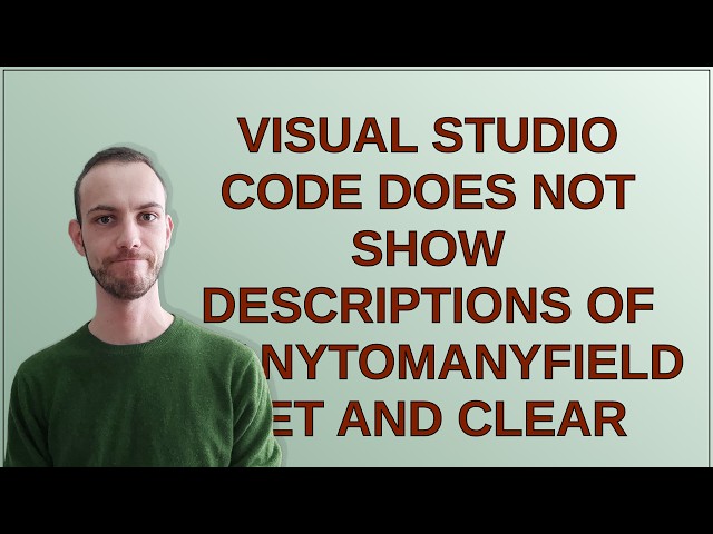 Visual Studio Code does not show descriptions of ManyToManyField set and clear