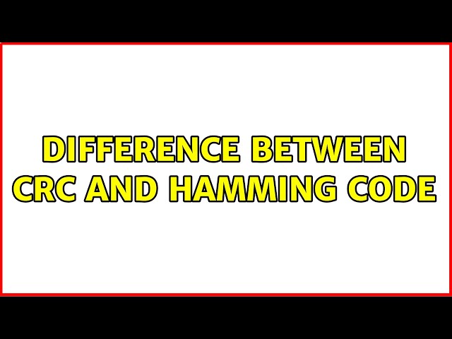 Difference between CRC and Hamming Code (2 Solutions!!)
