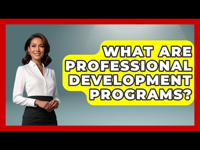 What Are Professional Development Programs? - Aspiring Teacher Guide