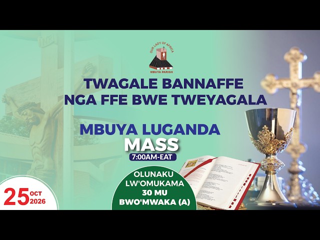 OLUNAKU LW'OMUKAMA 30 MU BUDDE OBW'OMWAKA (A)  || Daily TV Mass 25th October, 2026