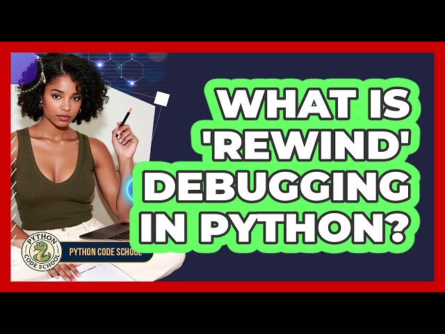 What Is 'rewind' Debugging In Python? - Python Code School
