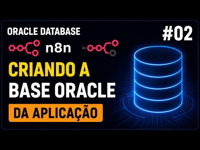 Oracle Database + n8n #02 | Criando a Base Oracle da Aplicação
