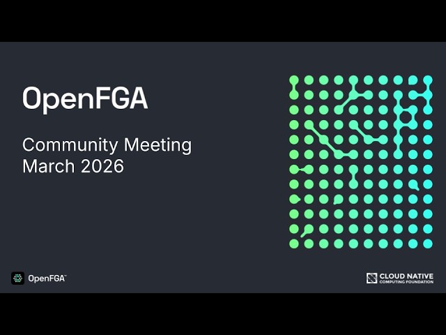 OpenFGA Community Meeting - March 2026