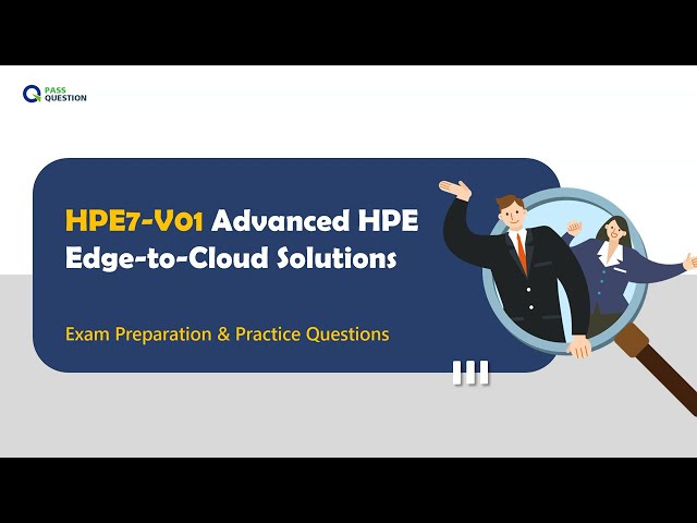 HPE7-V01 Advanced HPE Edge-to-Cloud Solutions Exam Guide | Practice Questions