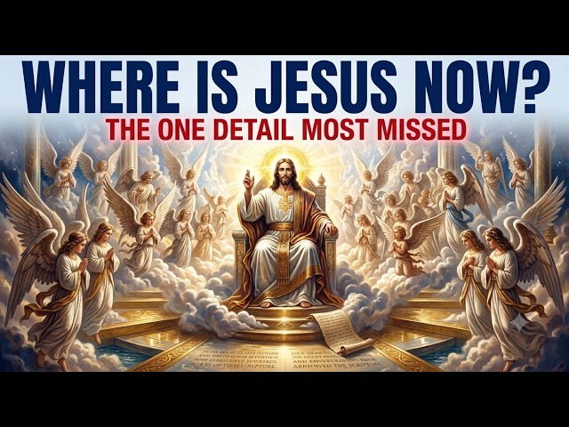 Where Is Jesus Right Now? What the Bible Actually Says