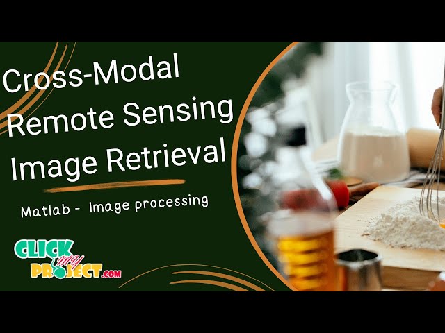 Matlab Image Processing Project - Cross-Modal Remote Sensing Image Retrieval - ClickMyProject