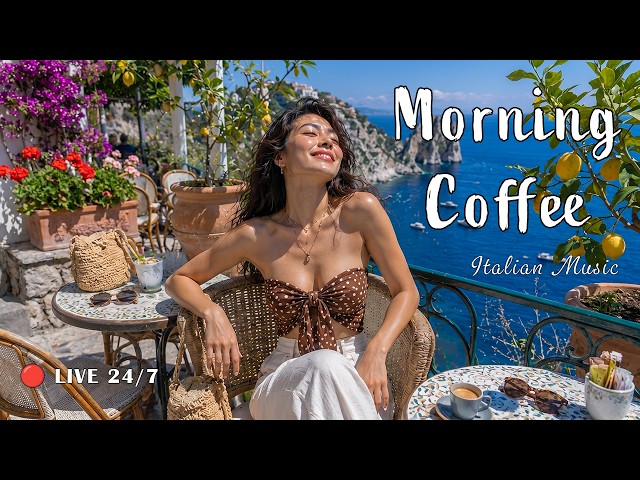 Morning Coffee & Italian Music 🌊 Scenic Coastal Italy 🔴 LIVE 24/7 Mediterranean Chill