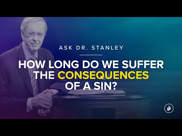 How long do we suffer the consequences of a sin? - Ask Dr. Stanley