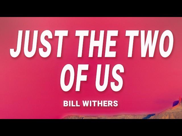 Bill Withers - Just the Two of Us (Lyrics)