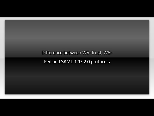 Difference between WS-Trust, WS-Fed and SAML 1.1/ 2.0 protocols