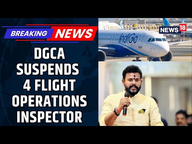 DGCA Suspends Four Flight Operation Inspectors Overseeing Indigo After Preliminary Findings | News18