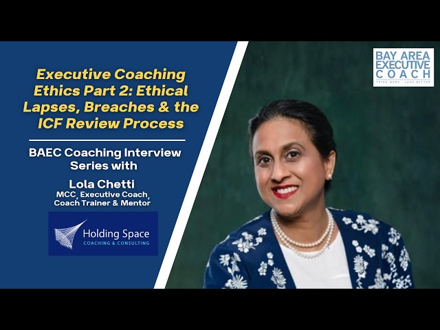 Executive Coaching Ethics Part 2: Ethical Lapses, Breaches & the ICF Review Process