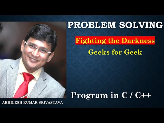 Fighting the Darkness : Geeks for Geek - Problem Solving