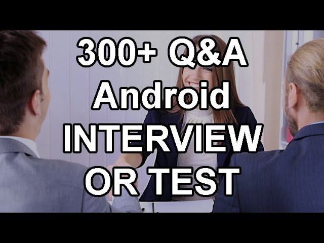 300+ Q&As - Ace your Android Developer Test or Interview