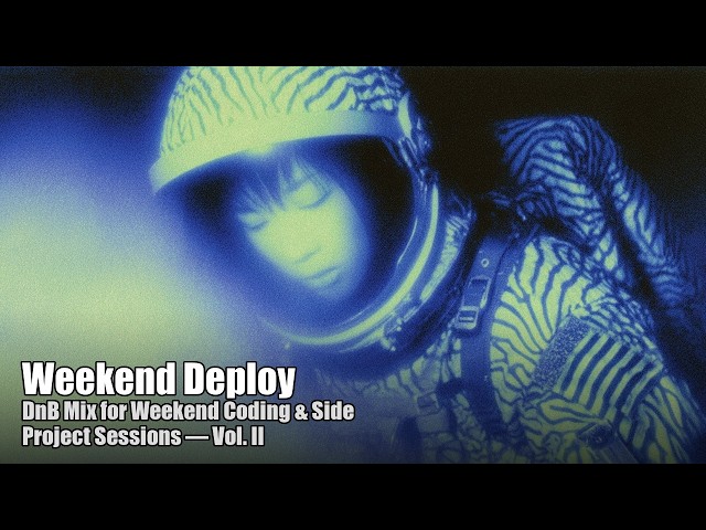 Weekend Deploy | DnB Mix for Weekend Coding & Side Project Sessions — Vol. II