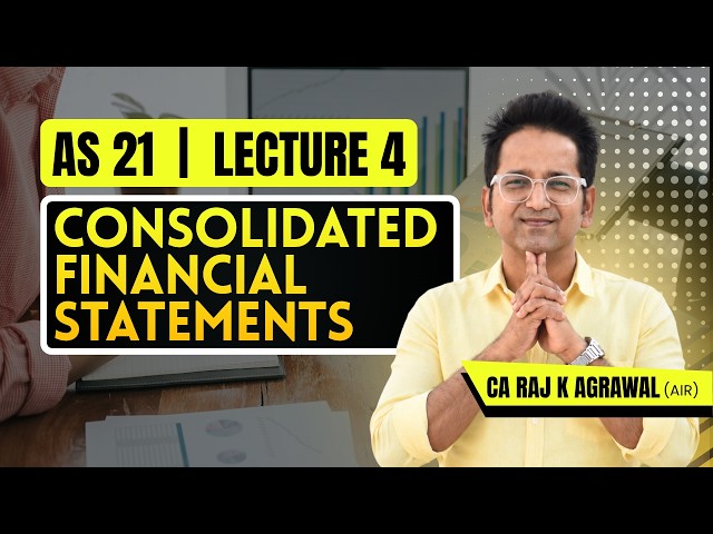 AS 21 - Consolidated Financial Statement | Lecture 4 | CA Raj K Agrawal