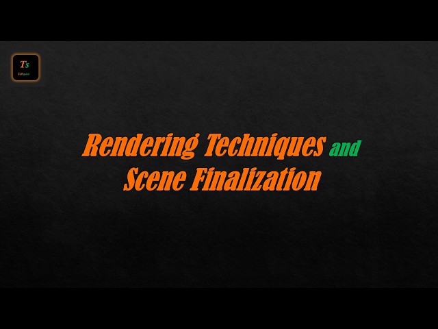 Rendering Techniques and Scene Finalization | Graphics and Multimedia - Tabspace