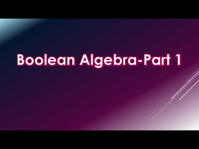 Boolean Algebra Part 1 (Class 12 ISC)