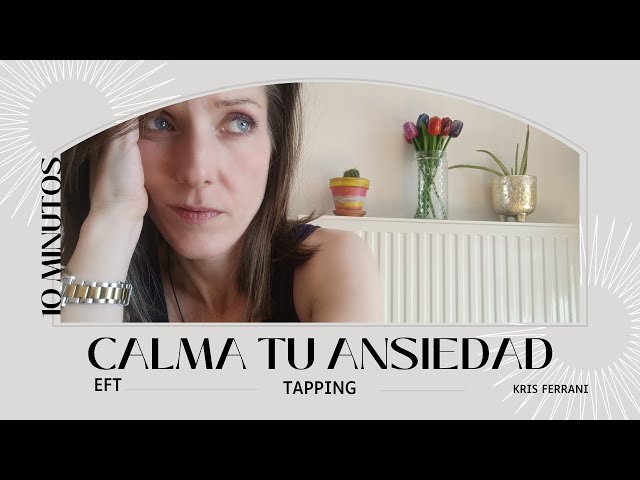 EFT - TAPPING Calma tu ansiedad en 10 minutos