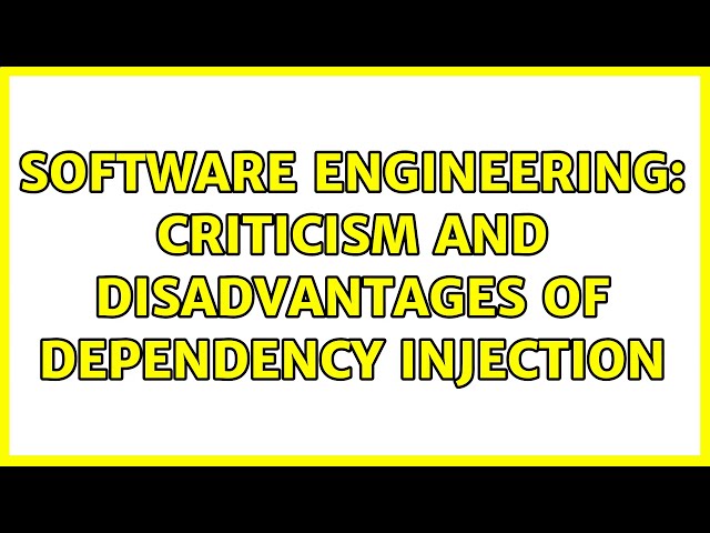 Software Engineering: Criticism and disadvantages of dependency injection (6 Solutions!!)