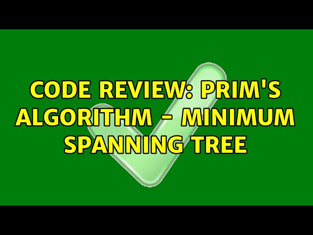 Code Review: Prim's Algorithm - Minimum Spanning Tree