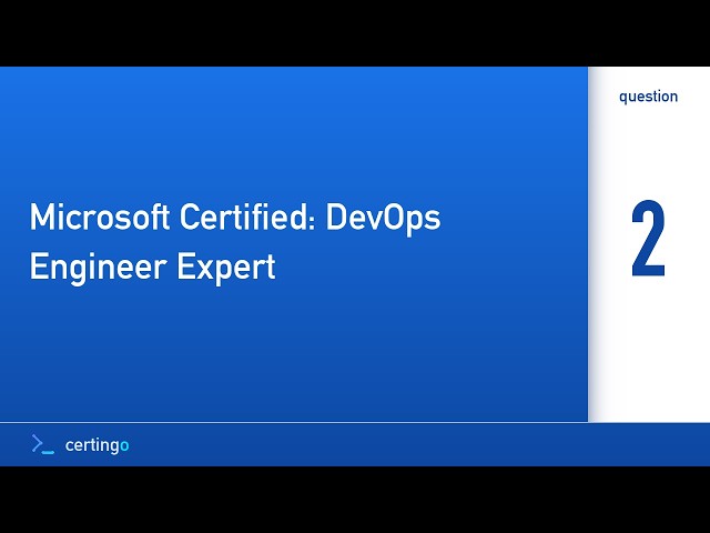 Certingo | Microsoft Certified: DevOps Engineer Expert (AZ-400) — Question 2