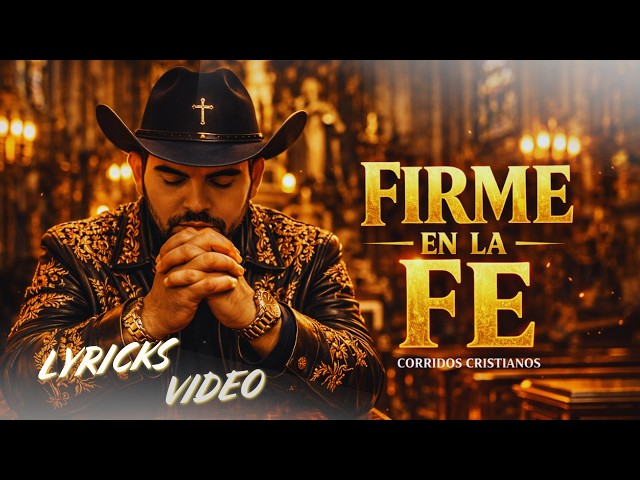 Firme en la Fe | Corrido Cristiano que Está Bendiciendo Vidas | LYRIC VIDEO