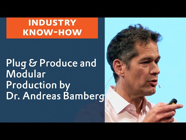 Plug & Produce and Modular Production by Dr. Andreas Bamberg