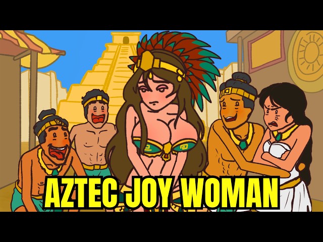 Why It Sucks to Be a Joy Woman (in Aztec Empire)